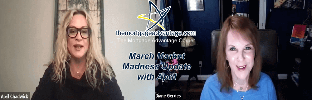 The Mortgage Advantage Corner - March Market Madness Update with April