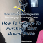 How To Prepare To Purchase Your Dream Home – The Mortgage Advantage Corner Podcast