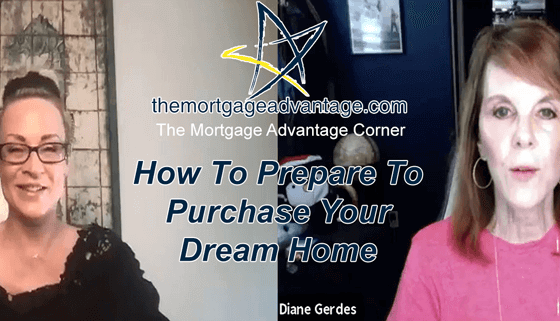 How To Prepare To Purchase Your Dream Home - The Mortgage Advantag Corner