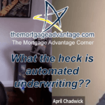 What the heck is automated underwriting – The Mortgage Advantage Corner Podcast
