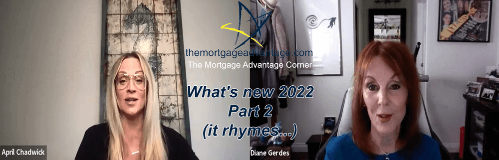 What's new 2022 Part 2 (it rhymes) - The Mortgage Advantage Corner