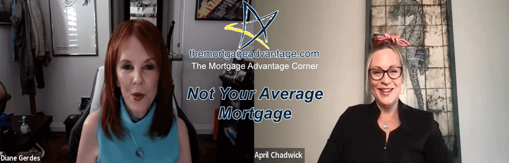 Not Your Average Mortgage - The Mortgage Advantage Corner