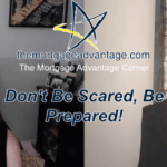 Don’t Be Scared, Be Prepared! – The Mortgage Advantage Corner Podcast