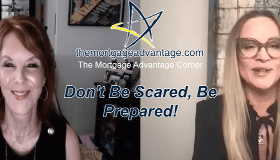 Don't Be Scared, Be Prepared! - The Mortgage Advantage Corner