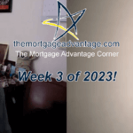 Week 3 of 2023! – The Mortgage Advantage Corner Podcast