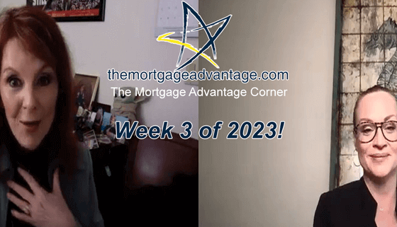 Week 3 of 2023 - The Mortgage Advantage Corner