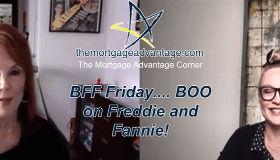 BFF Friday BOO on Freddie and Fannie - The Mortgage Advantage Corner
