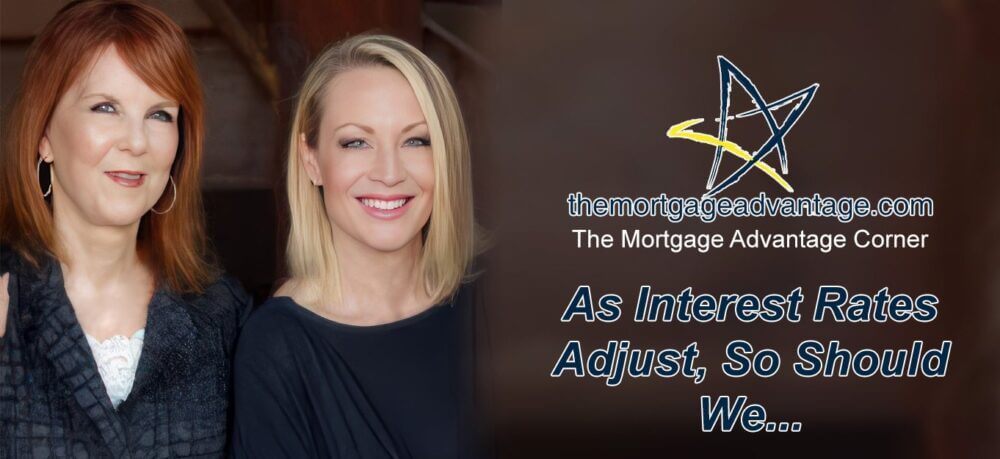 The Mortgage Advantage Corner - As Interest Rates Adjust, So Should We